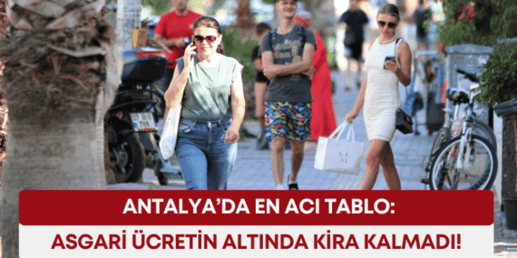 Antalya’da Kiralar Patladı: En Düşük 25 Bin TL!