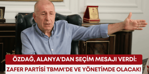 Özdağ: Zafer Partisi, Türk Siyasetinde Güçlü!