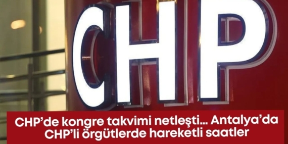 CHP’de Kongre Takvimi Başladı: Hareketli Günler!