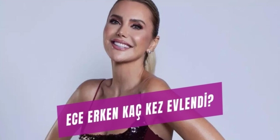 Ece Erken’in Evlilikleri ve Yeni Aşkı!