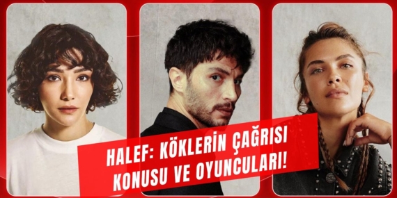 Halef: Köklerin Çağrısı ile Dizi Heyecanı Başlıyor!