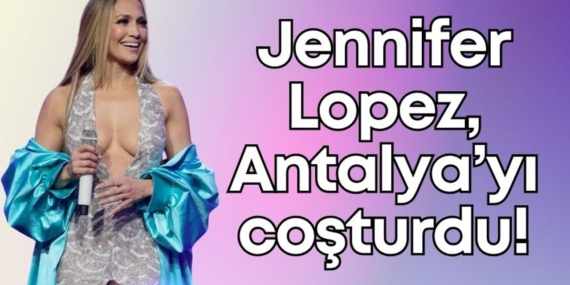 Jennifer Lopez Antalya’da Coşkulu Bir Konser Verdi