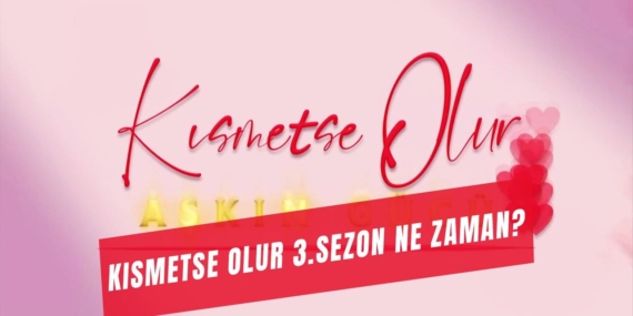 Kısmetse Olur 3. Sezon Yakında Ekranlarda!