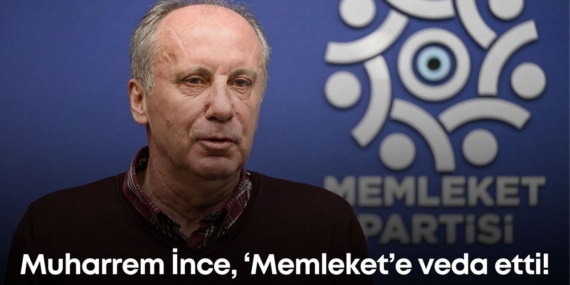 Muharrem İnce Memleket Partisi’ne Veda Etti!