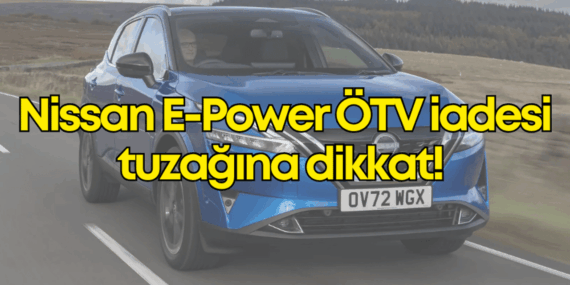 Nissan E-Power Araçlara Dikkat: Fırsatçılara Karşı!