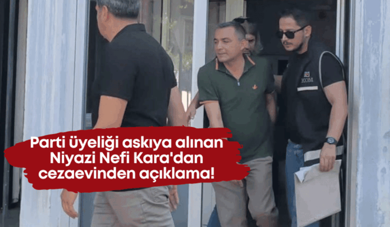 parti-uyeligi-askiya-alinan-niyazi-nefi-karadan-cezaevinden-aciklama.png