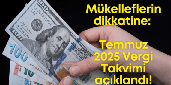 Temmuz 2025 Vergi Takvimi ve Mali Tatil Detayları