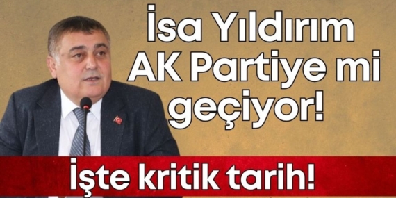 İsa Yıldırım AK Parti’ye Geçiyor Mu?