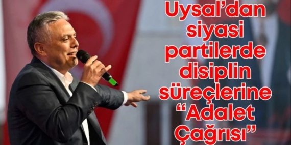 Uysal: Disiplin Süreçlerinde Adalet Şart!