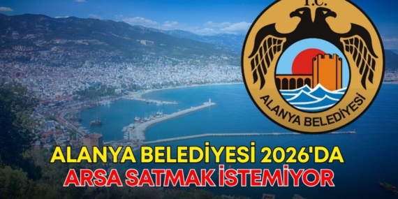 Alanya’da 2026 Bütçesi Onaylandı, Arsa Satışı Yok!