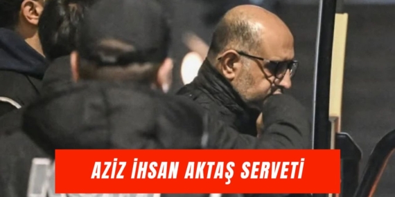 Aziz İhsan Aktaş: Servet ve Yolsuzluk Soruşturması