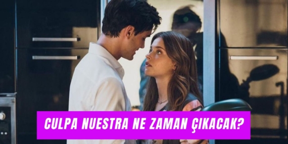 Culpa Nuestra: Romantik Üçlemenin Büyük Finali!