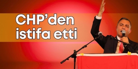 Niyazi Nefi Kara CHP’den istifa etti!