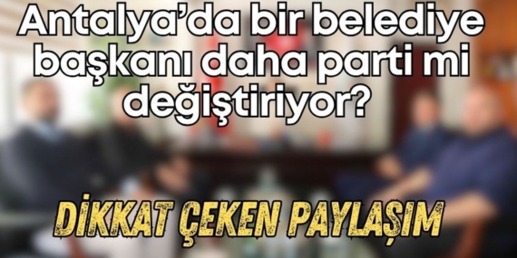 Antalya’da Siyasi Transfer Rüzgarı Esti!