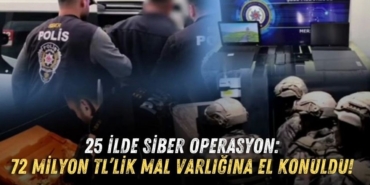 25-ilde-siber-operasyon-72-milyon-tllik-mal-varligina-el-konuldu.jpg