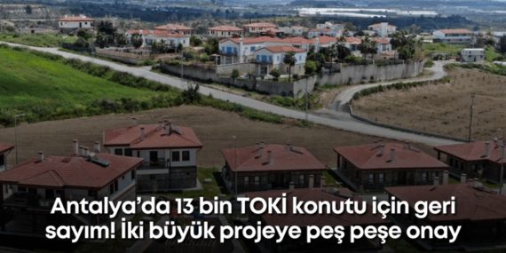 antalyada-13-bin-toki-konutu-icin-geri-sayim-iki-buyuk-projeye-pes-pese-onay.png
