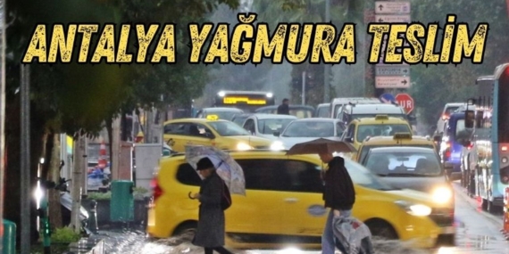 Antalya’da Sağanak Yağış Hayatı Olumsuz Etkiledi