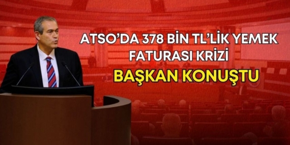 ATSO Meclisinde Yemek Faturası Tartışması!