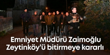 emniyet-muduru-zaimoglu-zeytinkoyu-bitirmeye-kararli.jpg