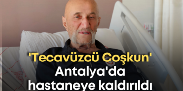 tecavuzcu-coskun-antalyada-hastaneye-kaldirildi.png
