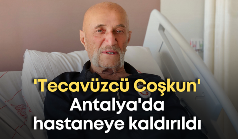 tecavuzcu-coskun-antalyada-hastaneye-kaldirildi.png