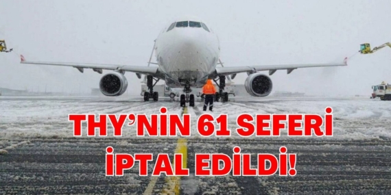 THY’den Olumsuz Hava Koşulları Nedeniyle 61 İptal!