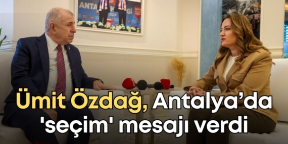 Ümit Özdağ’dan Erken Seçim Vurgusu Antalya’da!