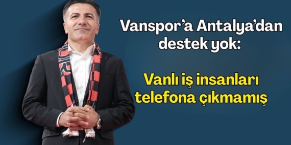 Vanspor Başkanı’ndan Destek Çığlığı!